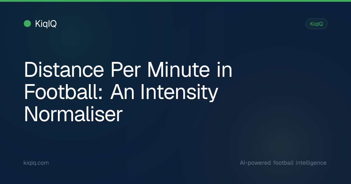 Distance Per Minute in Football: An Intensity Normaliser | KiqIQ