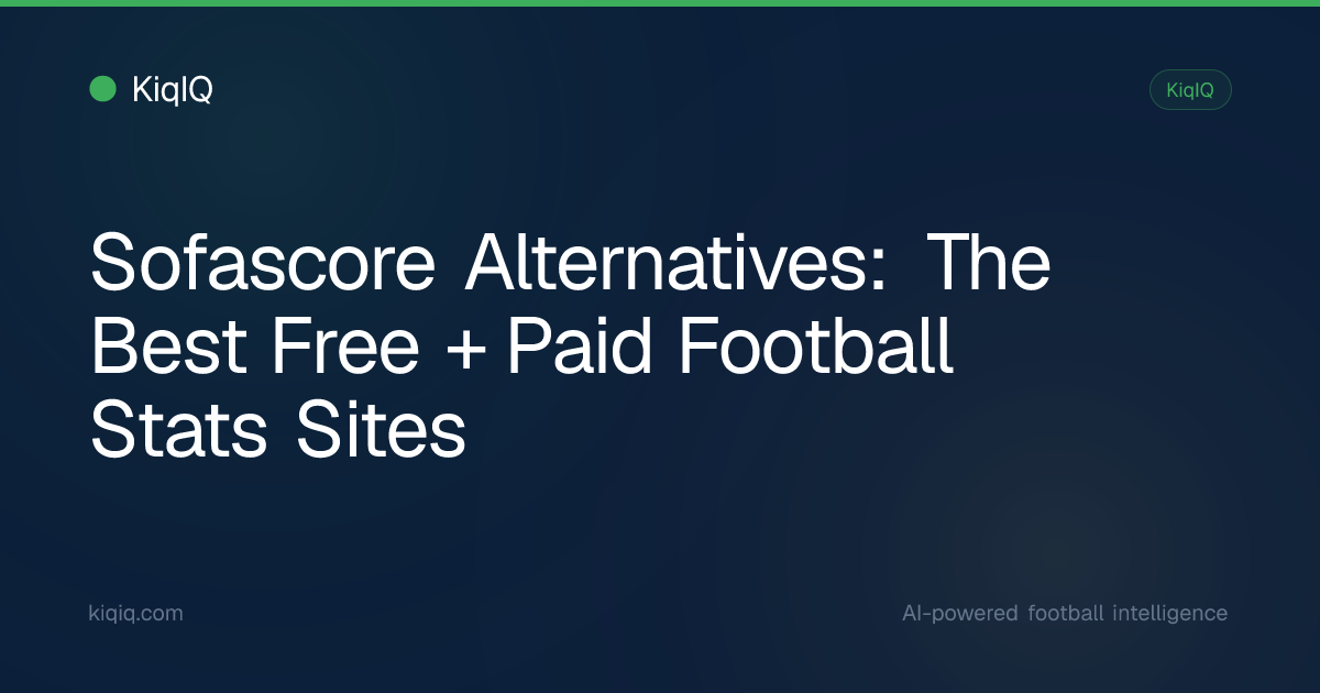 Sofascore Alternatives: The Best Free + Paid Football Stats Sites | KiqIQ