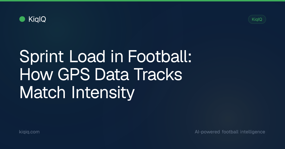 Sprint Load in Football: How GPS Data Tracks Match Intensity | KiqIQ