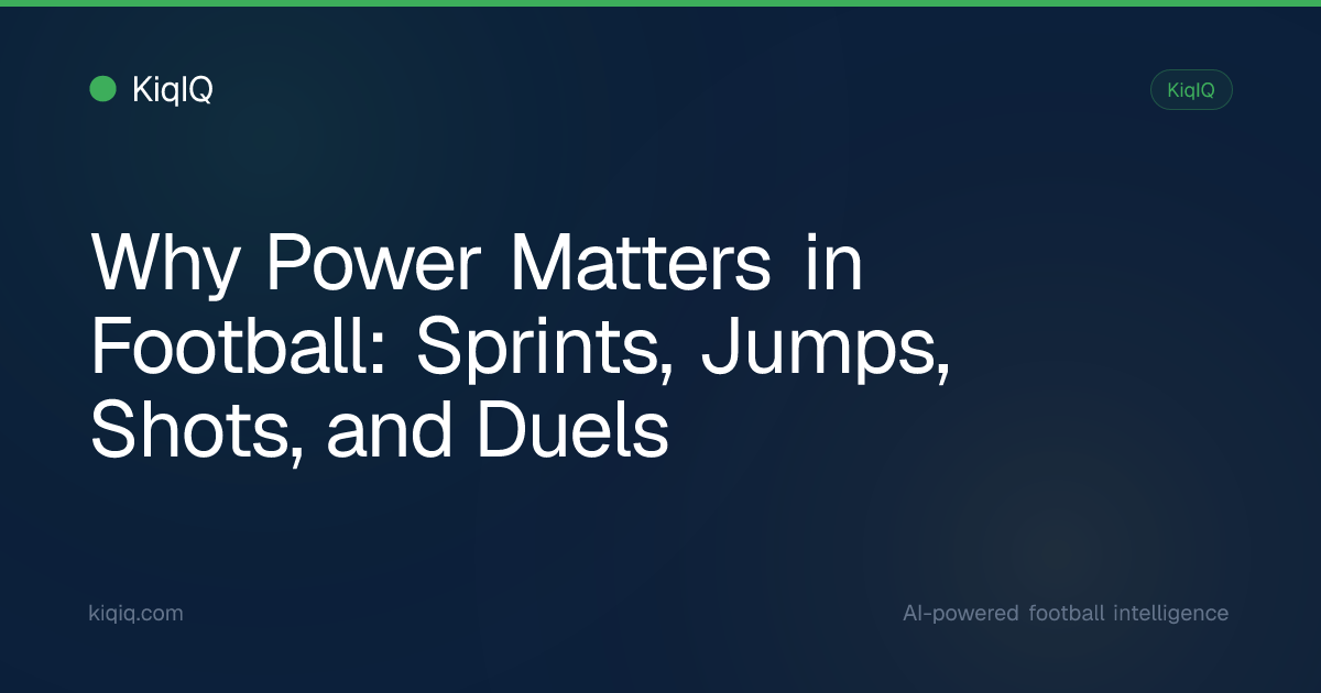 Why Power Matters in Football: Sprints, Jumps, Shots, and Duels | KiqIQ